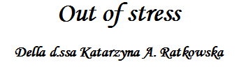 Out of stress – Dott.ssa Katarzyna Anna Ratkowska